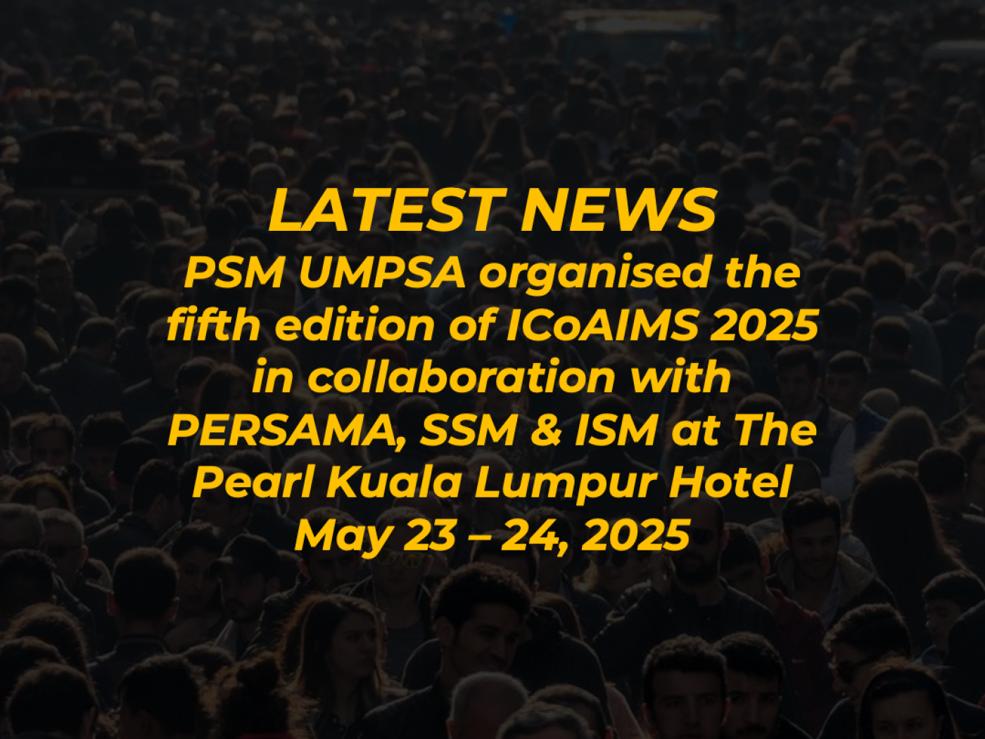 PSM UMPSA organised the fifth edition of ICoAIMS 2025 in collaboration with PERSAMA, SSM &amp; ISM at The Pearl Kuala Lumpur Hotel on May 23-24, 2025
